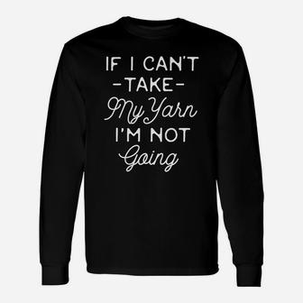 Crocheting Shirt If I Can't Take My Yarn Long Sleeve T-Shirt | Seseable UK