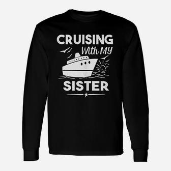 Cruising With My Sister Cruise Cruise Ship Vacation Long Sleeve T-Shirt - Seseable