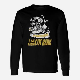 Cut Bank Of Course I Am Right I Am From Cut Bank Teeforcutbank Long Sleeve T-Shirt - Seseable