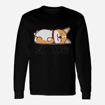 Cute Corgi Dog Lover Not Today Lazy Animal Long Sleeve T-Shirt - Seseable