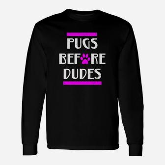 Cute Dogs Before Dudes Pugs Puppies Pets Long Sleeve T-Shirt - Seseable