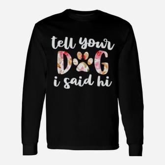 Cute Tell Your Dog I Said Hi Floral Paws Print Long Sleeve T-Shirt | Seseable UK