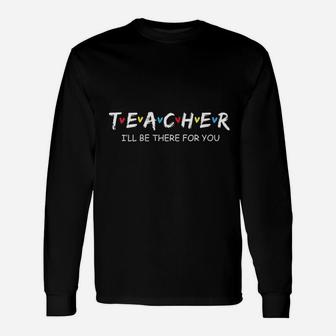 Cute Trendy Teacher I Will Be There For You Long Sleeve T-Shirt - Seseable