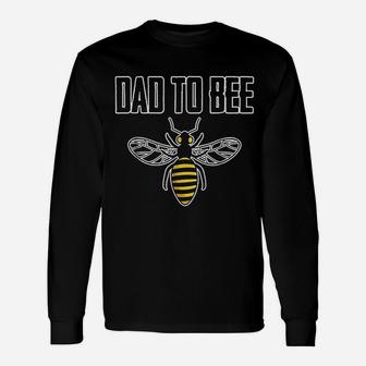 Dad To Bee Fathers Day From Daughter Long Sleeve T-Shirt - Seseable
