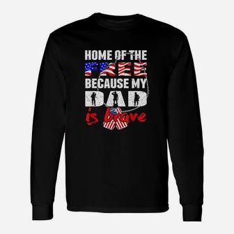 My Dad Is Brave Home Of The Free Proud Army Daughter Son Long Sleeve T-Shirt - Seseable