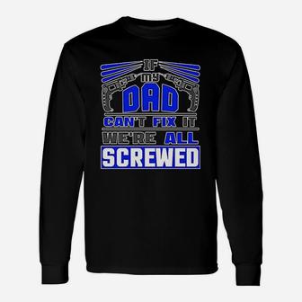 If My Dad Cant Fix It Were All Screwed Father Long Sleeve T-Shirt - Seseable