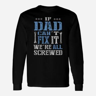 If Dad Can't Fix It We're All Screwed T-shirt Long Sleeve T-Shirt - Seseable