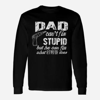 Dad Cant Fix Stupid But He Can Fix What Stupid Does Fathers Day Long Sleeve T-Shirt - Seseable