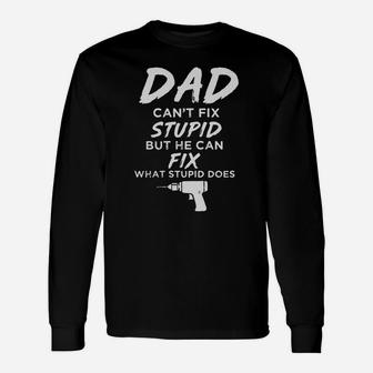 Dad Can’t Fix What Stupid Does Long Sleeve T-Shirt - Seseable