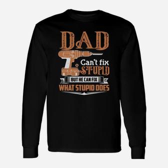 Dad Can't Fix Stupid But He Can Fix What Stupid Does Shirt Long Sleeve T-Shirt - Seseable