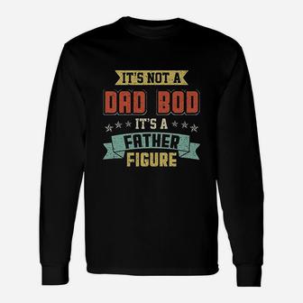 Dad Days It Is Not A Dad Bod It Is A Father Figure Long Sleeve T-Shirt - Seseable