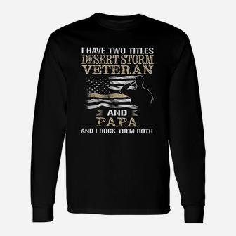 Dad And Desert Storm Veteran Fathers Day Long Sleeve T-Shirt - Seseable