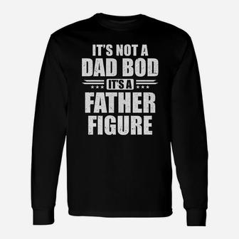 Dad Fathers Day Its Not A Dad Bod It Is A Father Figure Long Sleeve T-Shirt - Seseable