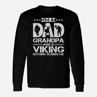 Im A Dad Grandpa And A Viking Nothing Scares Me Long Sleeve T-Shirt - Seseable