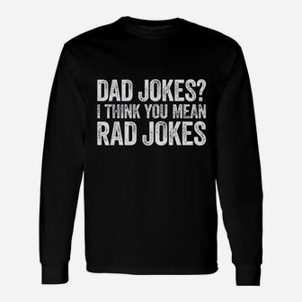 Dad Jokes I Think You Mean Rad Jokes Fathers Day Long Sleeve T-Shirt - Seseable