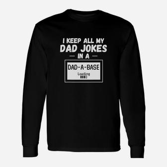 Dad I Keep All My Dad Jokes In A Dadabase Long Sleeve T-Shirt - Seseable