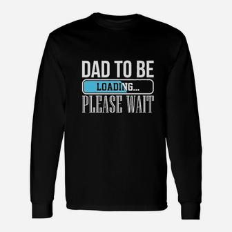 Dad To Be Loading Baby Daddy Future Father Long Sleeve T-Shirt - Seseable