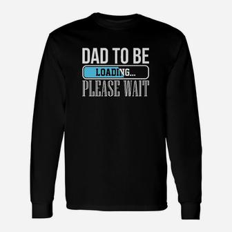 Dad To Be Loading Long Sleeve T-Shirt - Seseable