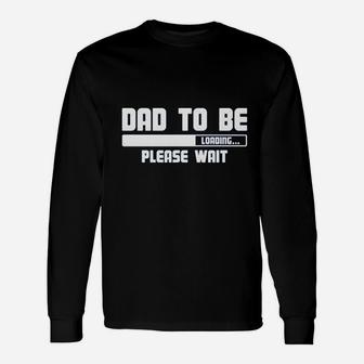 Dad To Be Loading Please Wait Long Sleeve T-Shirt - Seseable