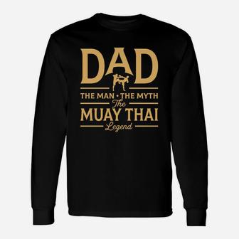 Dad The Man The Myth The Muay Thai Legend Long Sleeve T-Shirt - Seseable