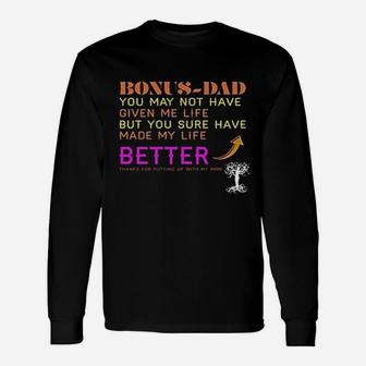 Dad You May Not Have Given Me Life But You Sure Have Made My Life Better Thanks For Putting Up With My Mom Long Sleeve T-Shirt - Seseable