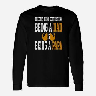 Being A Dad Is Being A Papa, dad birthday gifts Long Sleeve T-Shirt - Seseable