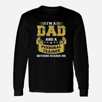 A Dad And Personal Trainer Nothing Scares Me Long Sleeve T-Shirt - Seseable