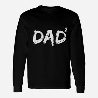 Dad Squared Father Of Two Daddy Again Long Sleeve T-Shirt - Seseable