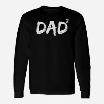 Dad Squared Shirt Father Of Two Daddy Again Shirt Long Sleeve T-Shirt - Seseable