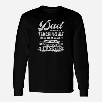 Dad Thanks For Teaching Me How To Be A Man Long Sleeve T-Shirt - Seseable