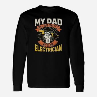 My Dad Will Take Care Of It My Dad Is Electrician Long Sleeve T-Shirt - Seseable