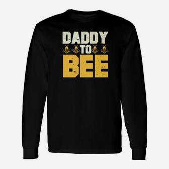 Daddy To Bee New Dad Best Dad Long Sleeve T-Shirt - Seseable