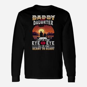 Daddy And Daughter Not Always Eye To Eye But Always Heart To Long Sleeve T-Shirt - Seseable