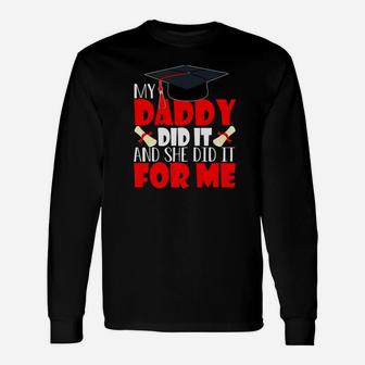 My Daddy Did It And He Did It Graduation Shirt For Daughter Long Sleeve T-Shirt - Seseable