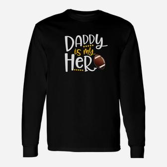 My Daddy Is My Hero Football Shirt Fathers Day Idea Premium Long Sleeve T-Shirt - Seseable