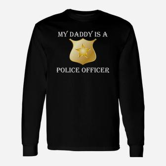 My Daddy Is A Police Officer Cop Flatfoot Detective Law Man Long Sleeve T-Shirt - Seseable