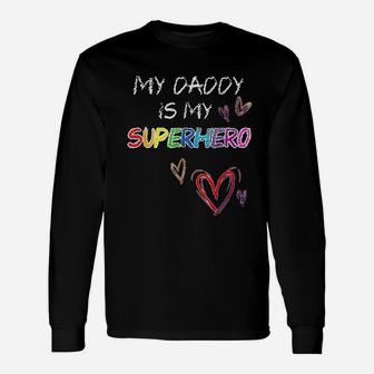 My Daddy Is My Superhero Hero Fathers Day Long Sleeve T-Shirt - Seseable