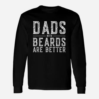 Dads With Beards Are Better, dad birthday gifts Long Sleeve T-Shirt - Seseable