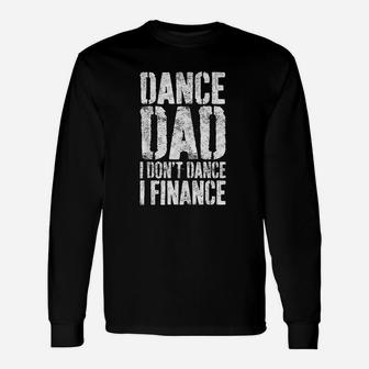 Dance Dad I Dont Dance I Finance Dancing Daddy Long Sleeve T-Shirt - Seseable