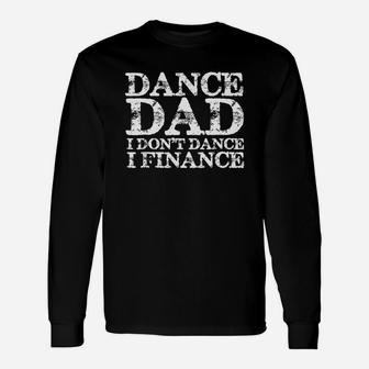 Dance Dad I Dont Dance I Finance Shirt Fathers Day Long Sleeve T-Shirt - Seseable