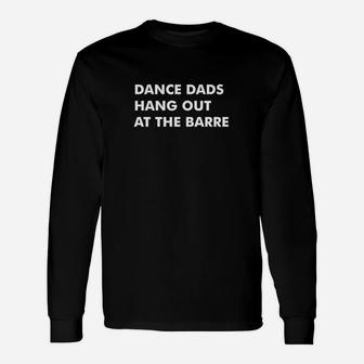 Dance Dads Hang Out At The Barre Long Sleeve T-Shirt - Seseable