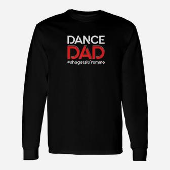 Dance Dadshe Gets It From Mefunny Prop Dad Long Sleeve T-Shirt - Seseable