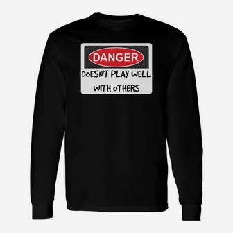 Danger Sign Doesn't Play Well With Others Long Sleeve T-Shirt - Seseable