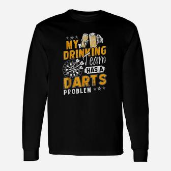 Darts My Drinking Team Has A Darts Problem Long Sleeve T-Shirt - Seseable