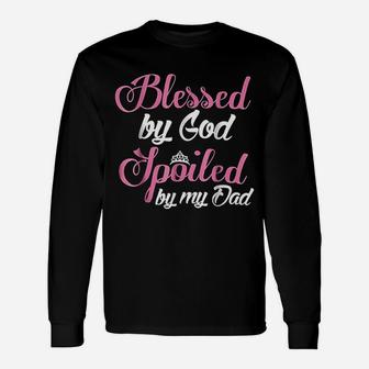 Daughter Blessed By God Spoiled By My Dad Long Sleeve T-Shirt - Seseable