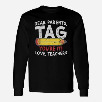 Dear Parents Tag Youre It Love Teachers Last Day Of School Long Sleeve T-Shirt - Seseable