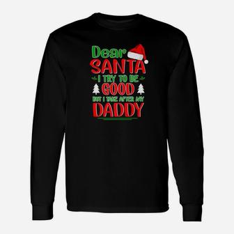 Dear Santa I Try To Be Good But I Take After My Daddy Long Sleeve T-Shirt - Seseable