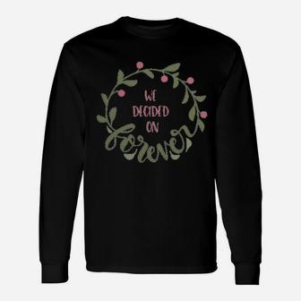 We Decided On Forever Engagement Quote Married Wedding Long Sleeve T-Shirt - Seseable