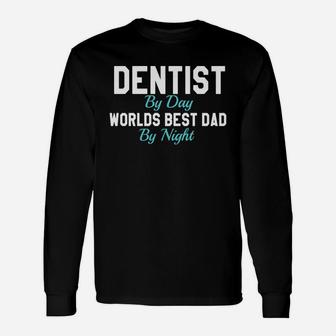Dentist By Day Worlds Best Dad By Night T-shirt Long Sleeve T-Shirt - Seseable