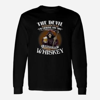 The Devil Whispered To Me I Am Coming For You I Whisper Back Bring Whiskey Long Sleeve T-Shirt - Seseable